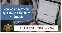 NỘP HỒ SƠ DỰ THẦU QUA MẠNG CẦN LƯU Ý NHỮNG GÌ?