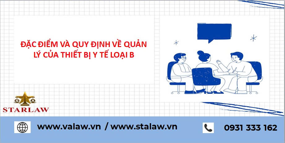 ĐẶC ĐIỂM VÀ QUY ĐỊNH VỀ QUẢN LÝ CỦA THIẾT BỊ Y TẾ LOẠI B